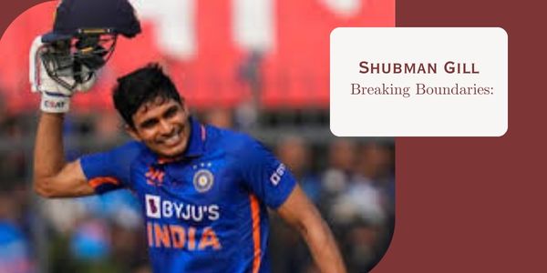 Shubman Gill: Redefining Cricketing Excellence on the Global Stage